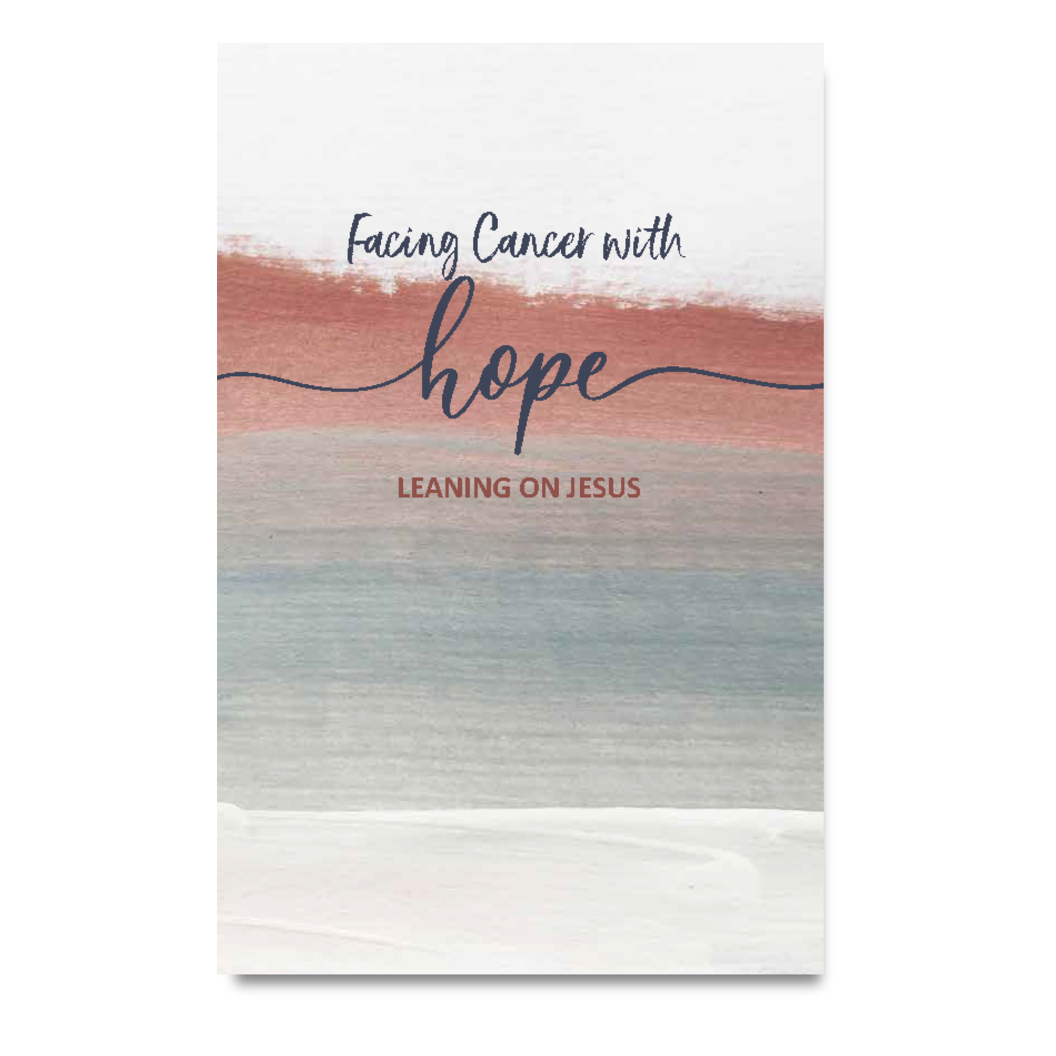 64-Page Full-Color Book: Facing Cancer with Hope, Leaning on Jesus