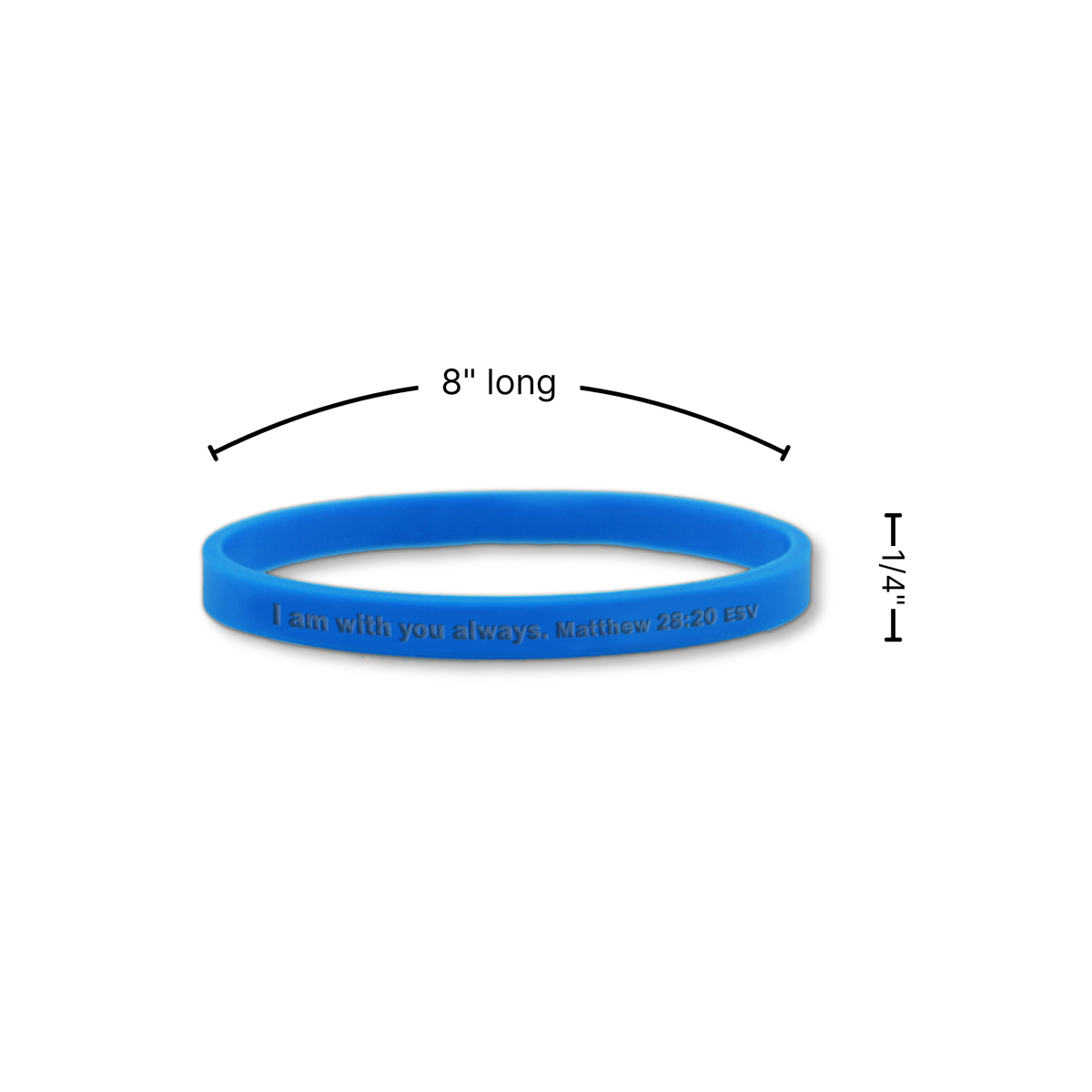 Blue silicone wristband with white printed text reading 'I am with you always. Matthew 28:20 EV', shown on a white background with black dimension arrows indicating 8 inches long and 1/4 inch high by CTA Christ to All & CTA Gifts.