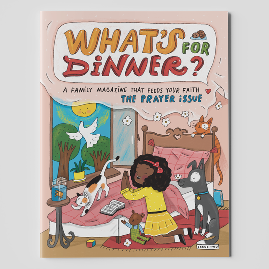 What's for Dinner? The Prayer Issue – A 60-page family magazine (8-1/2