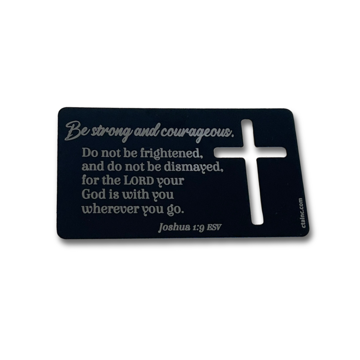 Back side of Christian metal wallet card featuring a cross-shaped die-cut design and Joshua 1:9 (ESV): “Be strong and courageous. Do not be frightened, and do not be dismayed, for the LORD your God is with you wherever you go.” Durable pocket-sized Scripture card designed for daily encouragement, ministry outreach, Christian gifts, care packages, and faith-based inspiration by CTA Christ to All and CTA Gifts.