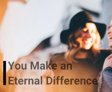 You Make an Eternal Difference