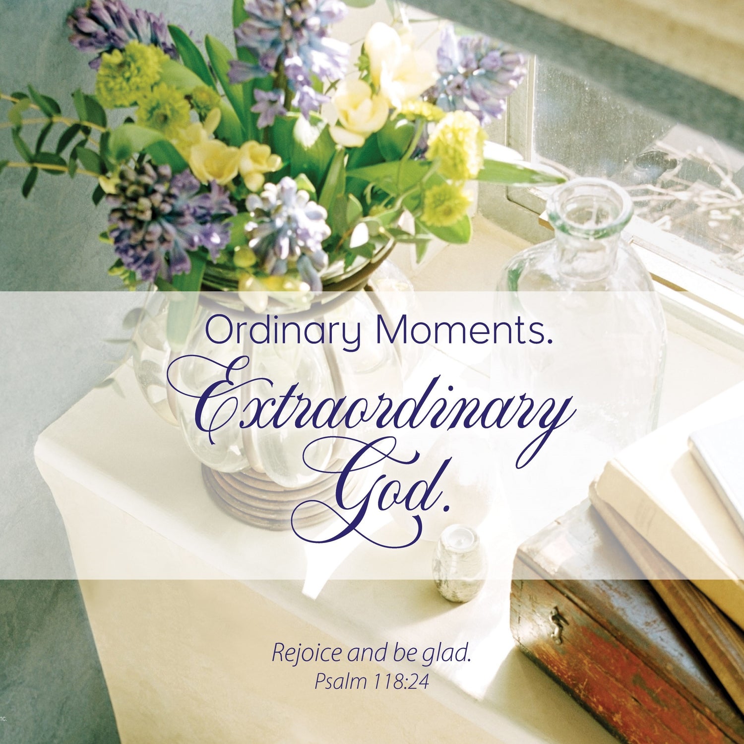 Ordinary Moments. Extraordinary God.