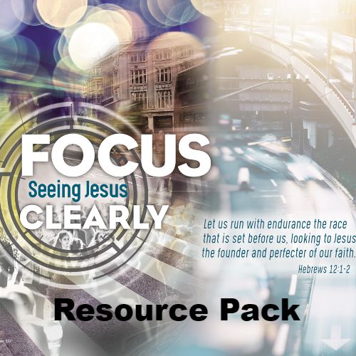 Resource Pack - Focus: Seeing Jesus Clearly