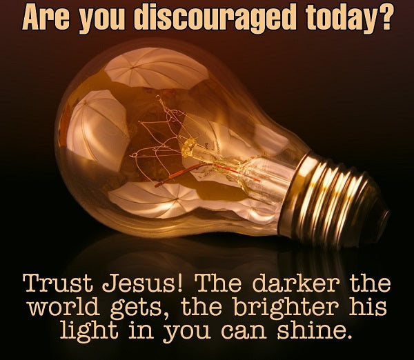Are you discouraged today? Trust Jesus!
